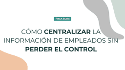 Imagen de Cómo centralizar la información de empleados sin perder el control