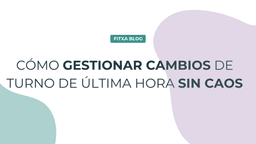 Imagen de Cómo gestionar cambios de turno de última hora sin caos