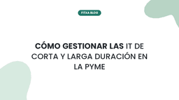 Imagen de Cómo gestionar las IT de corta y larga duración en la pyme