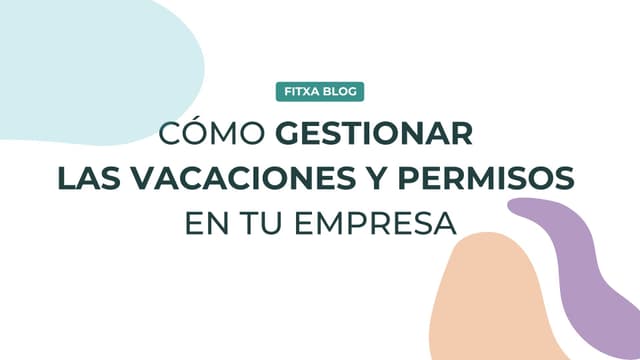 Imagen de Cómo gestionar las vacaciones y permisos en tu empresa de manera eficiente