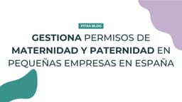 Imagen de Cómo gestionar permisos de maternidad y paternidad en pequeñas empresas en España