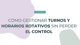 Imagen de Cómo gestionar turnos y horarios rotativos sin perder el control