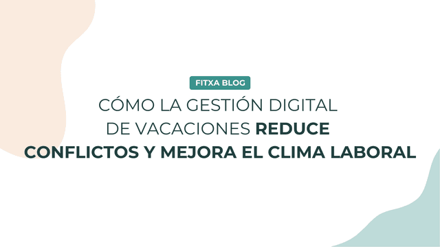 Imagen de Cómo la gestión digital de vacaciones reduce conflictos y mejora el clima laboral