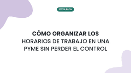 Imagen de Cómo organizar los horarios de trabajo en una pyme sin perder el control