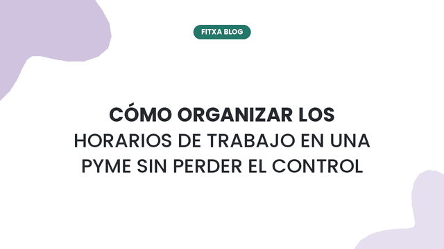 Imagen de Cómo organizar los horarios de trabajo en una pyme sin perder el control