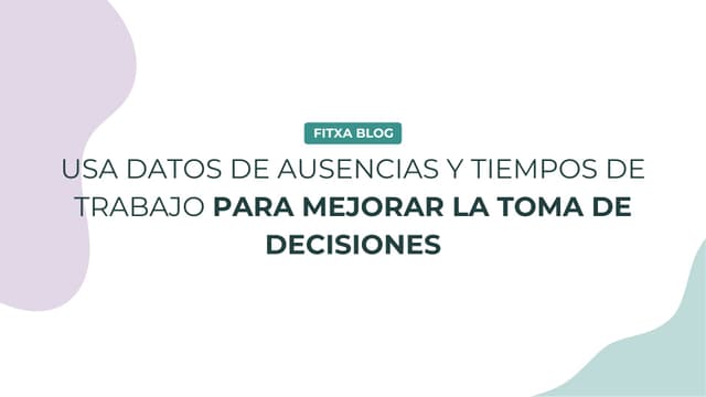 Imagen de Cómo usar datos de ausencias y tiempos de trabajo para mejorar la toma de decisiones