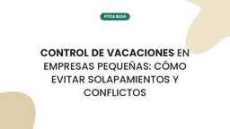 Imagen de Control de vacaciones en empresas pequeñas: cómo evitar solapamientos y conflictos