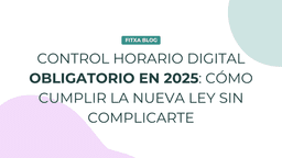 Imagen de Control horario digital obligatorio en 2025: qué exige la nueva ley y cómo adaptarte sin complicaciones