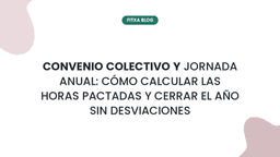 Imagen de Convenio colectivo y jornada anual: cómo calcular las horas pactadas y cerrar el año sin desviaciones