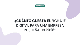 Imagen de ¿Cuánto cuesta el fichaje digital para una empresa pequeña en 2026?