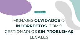 Imagen de Fichajes olvidados o incorrectos: cómo gestionarlos sin problemas legales