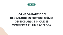 Imagen de Jornada partida y descansos en turnos: cómo gestionarlo sin que se convierta en un problema