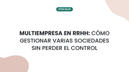 Imagen de Multiempresa en RRHH: cómo gestionar varias sociedades sin perder el control