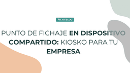 Imagen de Punto de fichaje en dispositivo compartido: kiosko para tu empresa
