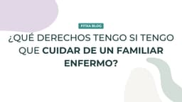 Imagen de ¿Qué derechos tengo si tengo que cuidar de un familiar enfermo?