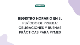Imagen de Registro horario en el período de prueba: obligaciones y buenas prácticas para pymes