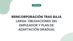 Imagen de Reincorporación tras baja larga: obligaciones del empleador y plan de adaptación gradual