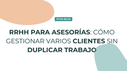 Imagen de RRHH para asesorías: cómo gestionar varios clientes sin duplicar trabajo