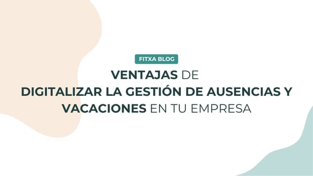 Imagen de Ventajas de digitalizar la gestión de ausencias y vacaciones en tu empresa
